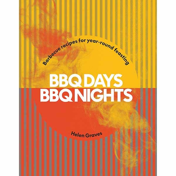Quadrille BBQ Days, BBQ Nights: Barbecue recipes for year-round feasting