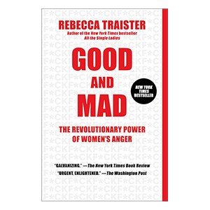 Marysue Rucci Books "Good and Mad: The Revolutionary Power of Women's Anger" by Rebecca Traister