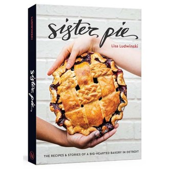 Lorena Jones Books Sister Pie: The Recipes and Stories of a Big-Hearted Bakery in Detroit