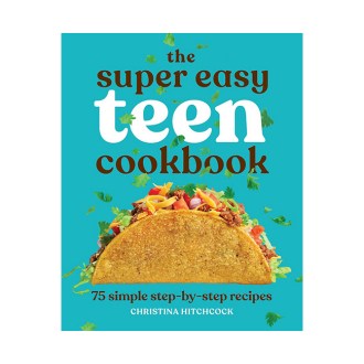 Callisto Teens The Super Easy Teen Cookbook: 75 Simple Step-by-Step Recipes