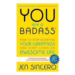 Jen Sincero "You Are a Badass: How to Stop Doubting Your Greatness and Start Living an Awesome Life"