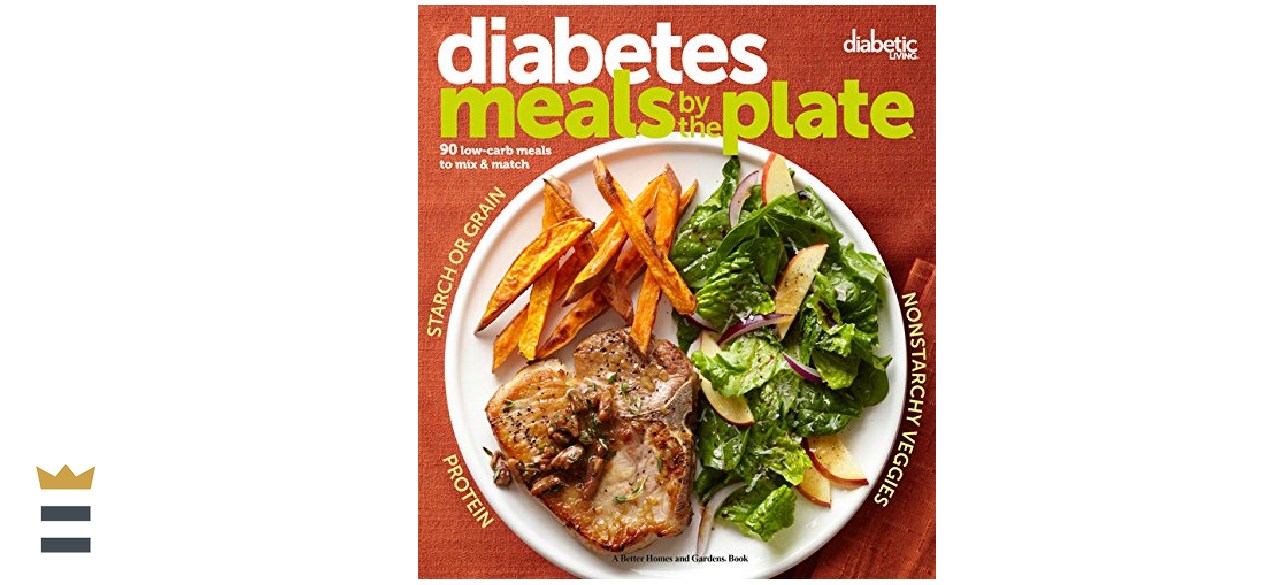 Diabetes Meals by the Plate: 90 Low-Carb Meals to Mix &amp; Match by Better Homes &amp; Gardens