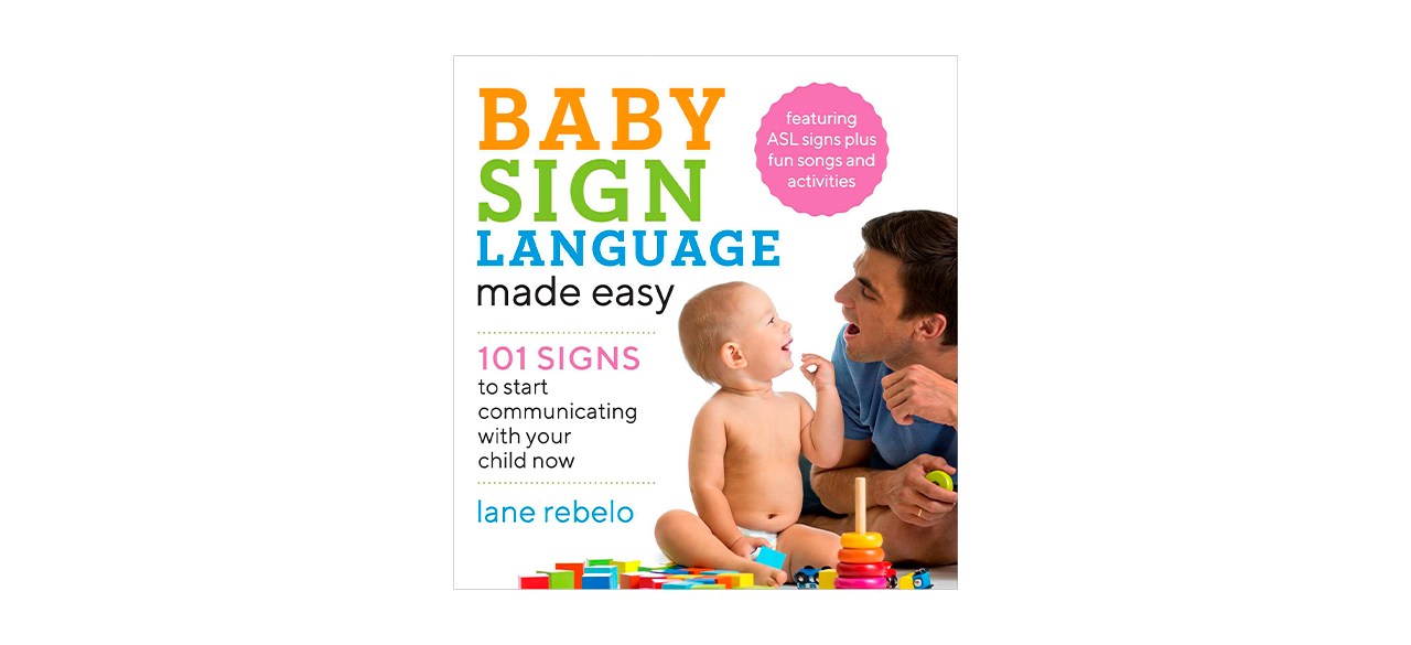Baby Sign Language Made Easy: 101 Signs to Start Communicating with Your Child Now (Baby Sign Language Guides)