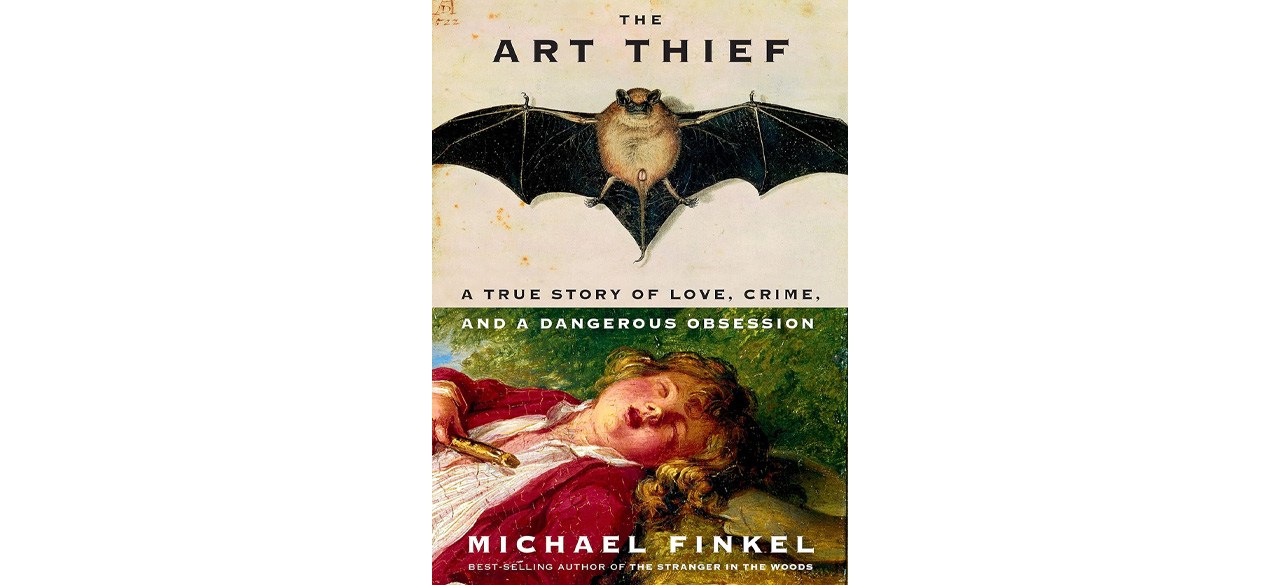 Best The Art Thief_A True Story of Love, Crime, and a Dangerous Obsession, by Michael Finkel