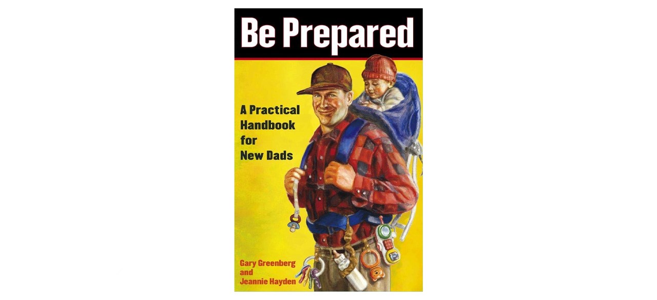 Be Prepared: A Practical Handbook for New Dads by Gary Greenberg