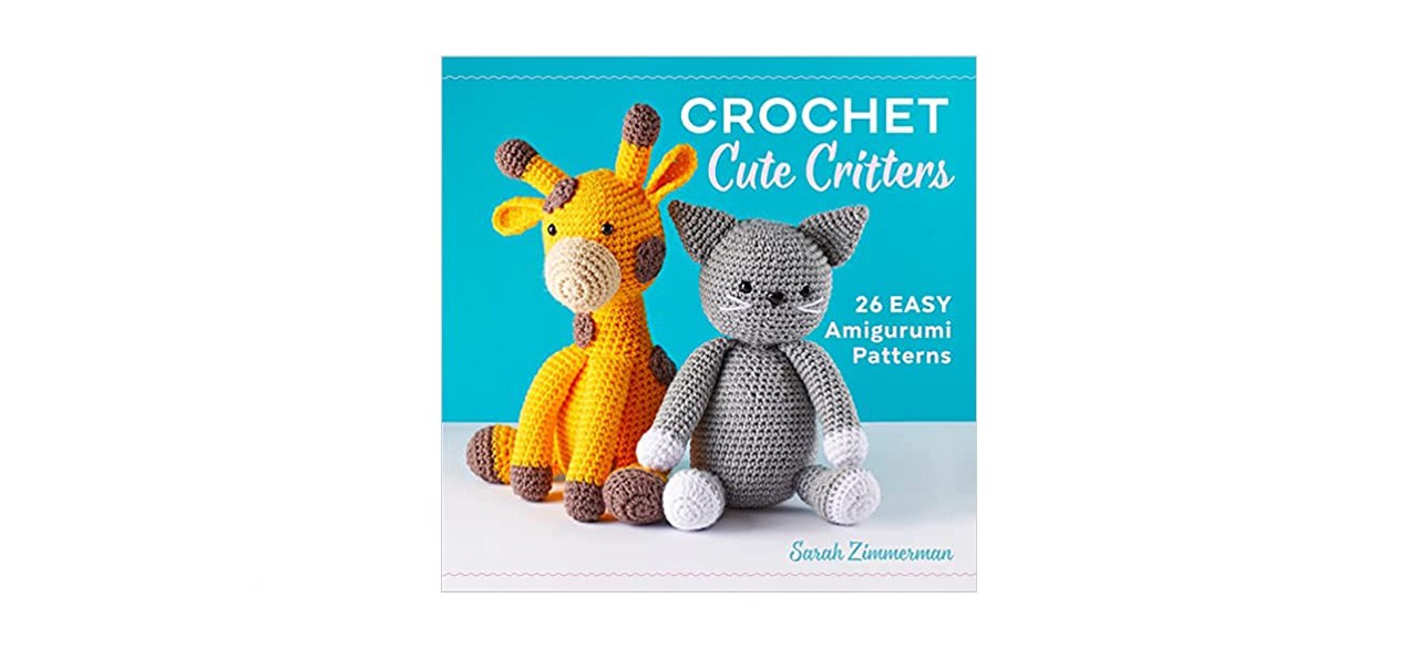 best Crochet Cute Critters: 26 Easy Amigurumi Patterns