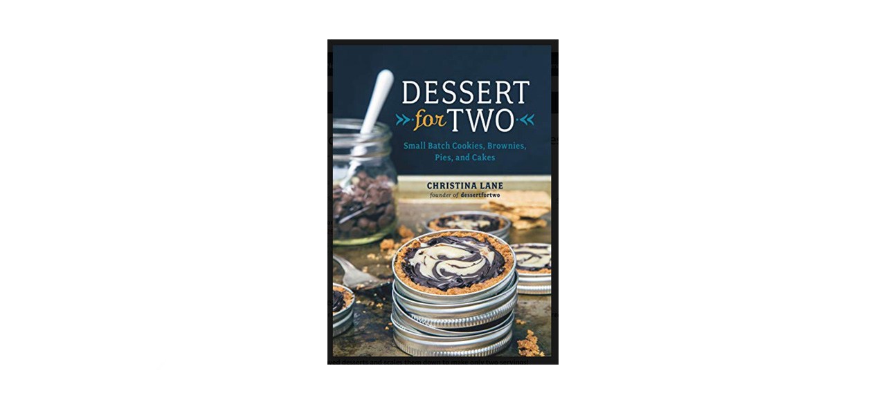 best "Dessert for Two: Small Batch Cooking Cookies, Brownies, Pies, and Cakes" by Christina Lane