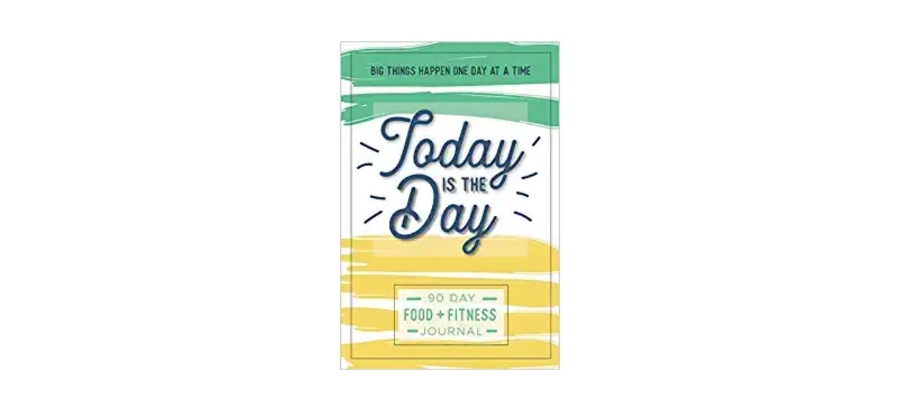 Today is the Day: A 90 Day Food + Fitness Journal: Daily Activity and Fitness Tracker to Cultivate a Better You