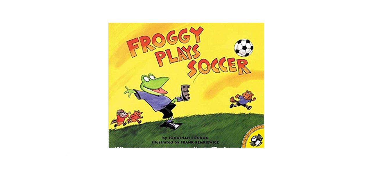 best Jonathan London and Frank Remkiewicz “Froggy Plays Soccer”