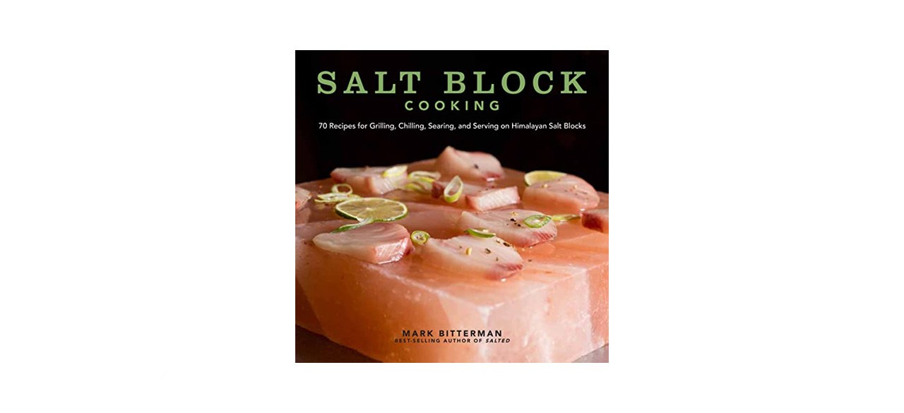 best Salt Block Cooking: 70 Recipes for Grilling, Chilling, Searing, and Serving