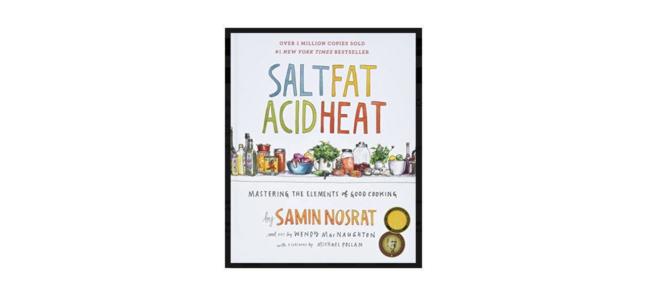 best "Salt, Fat, Acid, Heat: Mastering the Elements of Good Cooking" by Samin Nosrat
