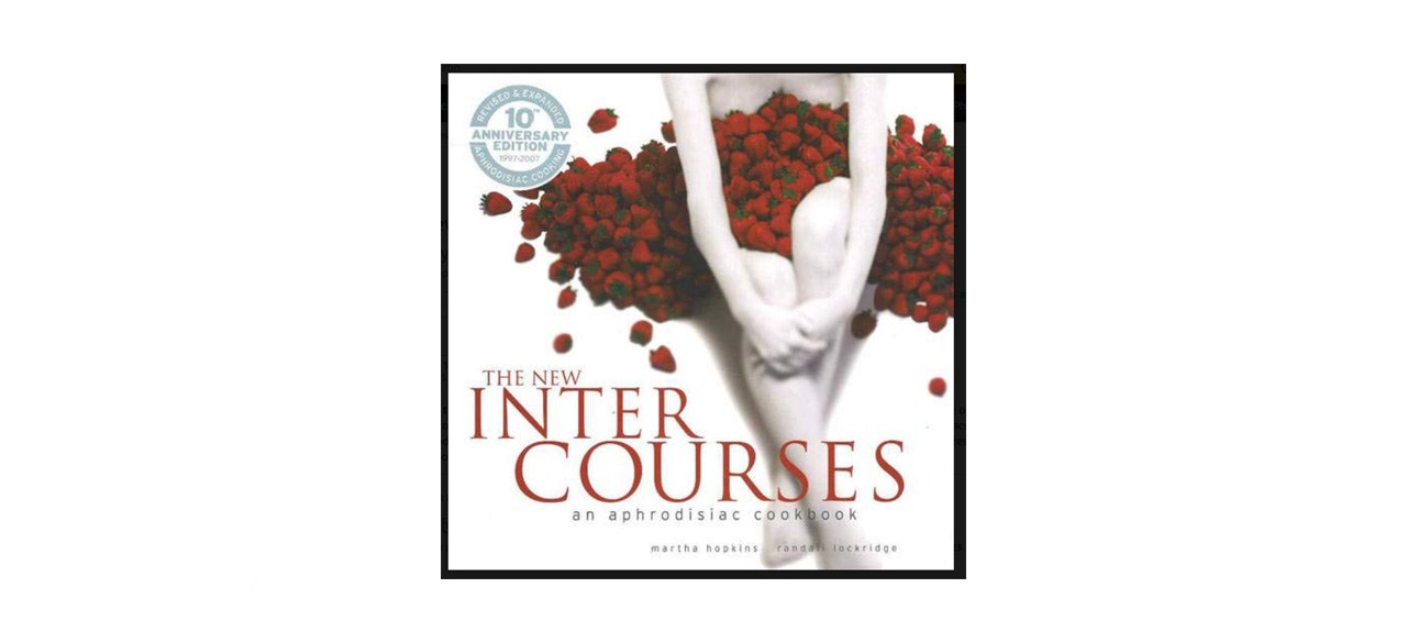best "The New InterCourses: An Aphrodisiac Cookbook" by Martha Hopkins and Randall Lockridge