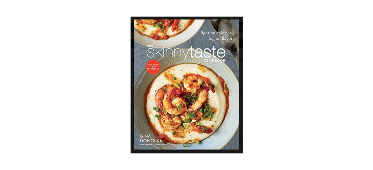 best "The Skinnytaste Cookbook: Light on Calories, Big on Flavor" by Gina Homolka