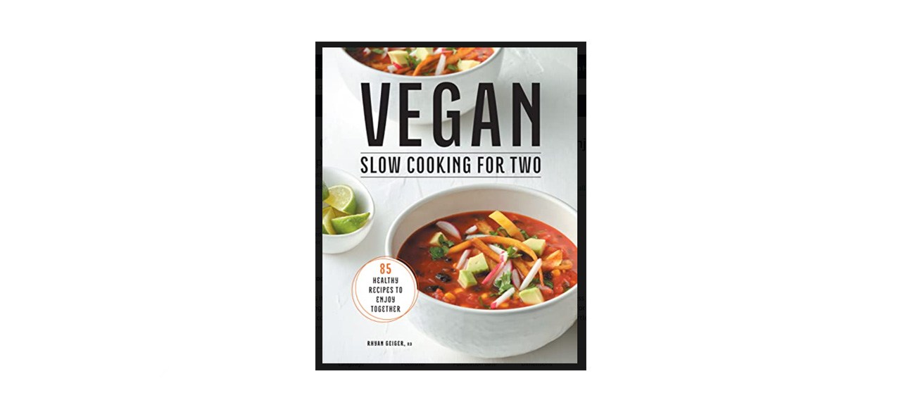 best "Vegan Slow Cooking for Two: 85 Healthy Recipes to Enjoy Together" Rhyan Geiger RD