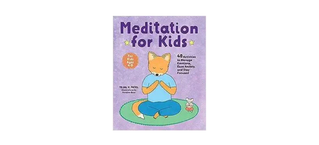 Meditation for Kids: 40 Activities to Manage Emotions, Ease Anxiety and Stay Focused