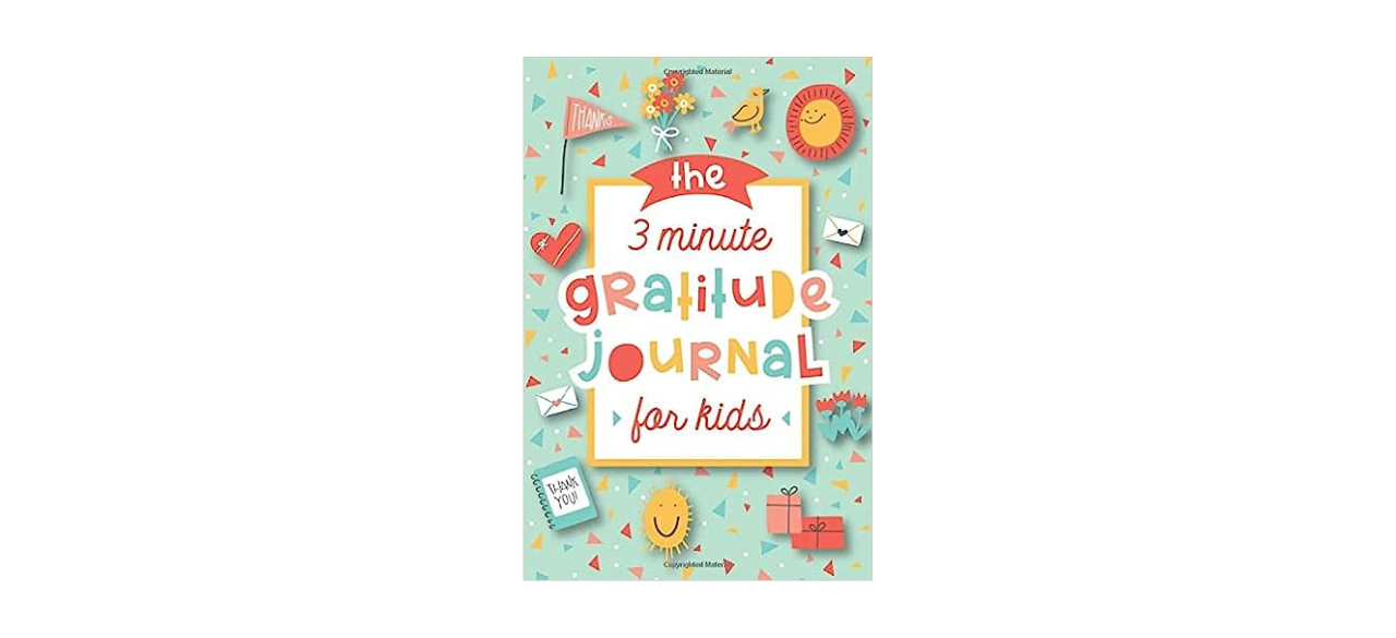 The 3 Minute Gratitude Journal for Kids: A Journal to Teach Children to Practice Gratitude and Mindfulness