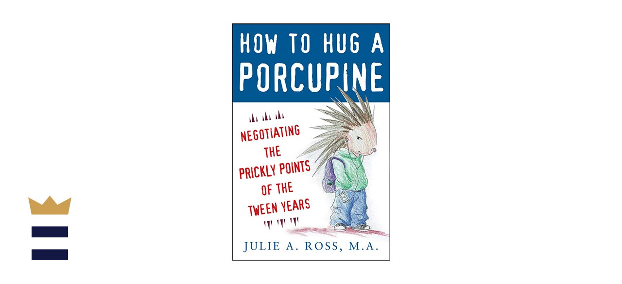 “How to Hug a Porcupine: Negotiating the Prickly Points of the Tween Years”