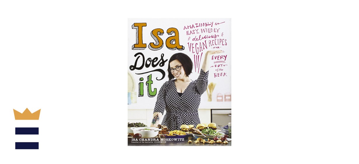 Isa Does It: Amazingly Easy, Wildly Delicious Vegan Recipes for Every Day of the Week Isa Does It: Amazingly Easy, Wildly Delicious Vegan Recipes for Every Day of the Week