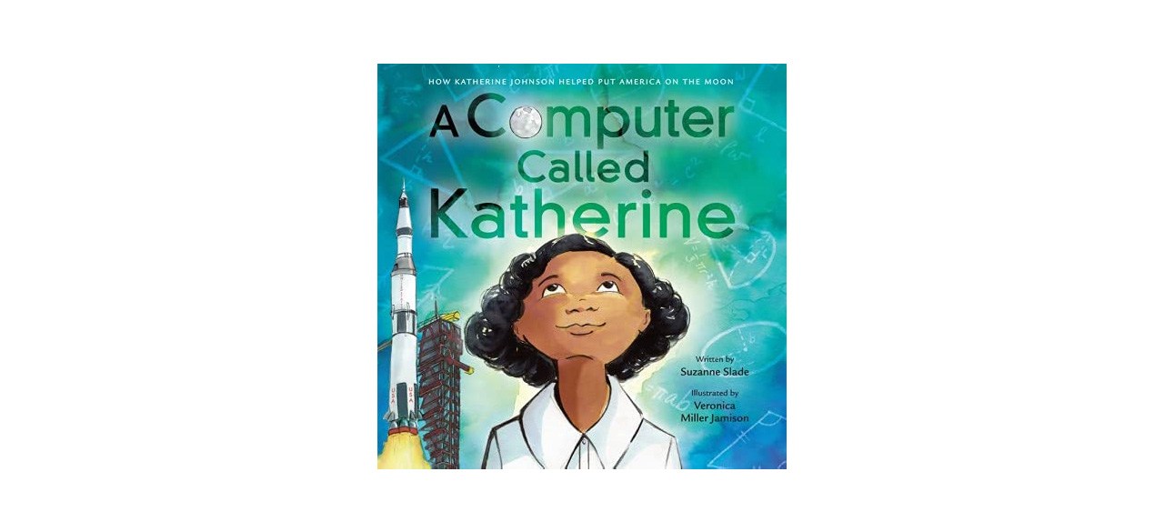 Best A Computer Called Katherine: How Katherine Johnson Helped Put America on the Moon