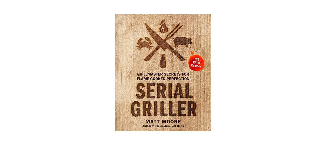 Serial Griller: Grillmaster Secrets for Flame-Cooked Perfection