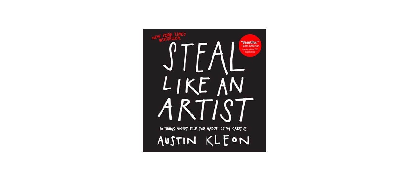 Steal Like an Artist: 10 Things Nobody Told You About Being Creative