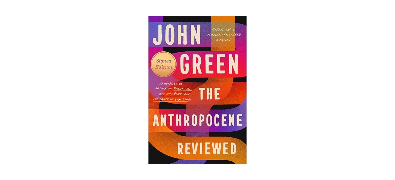 The Anthropocene Reviewed: Essays on a Human-Centered Planet by John Green